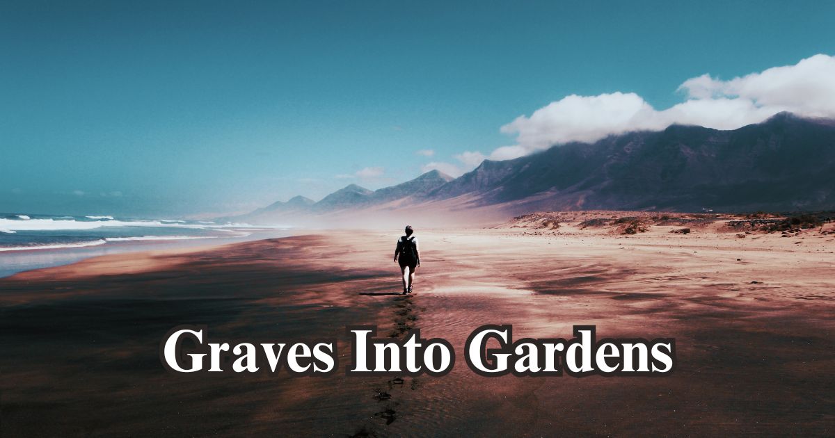 Graves Into Gardens