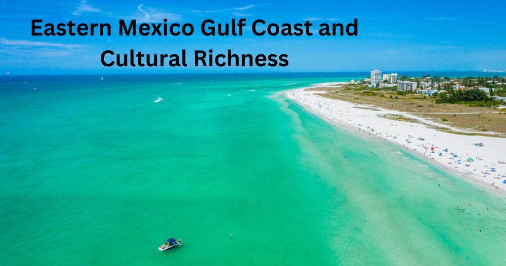 Eastern Mexico Gulf Coast and Cultural Richness