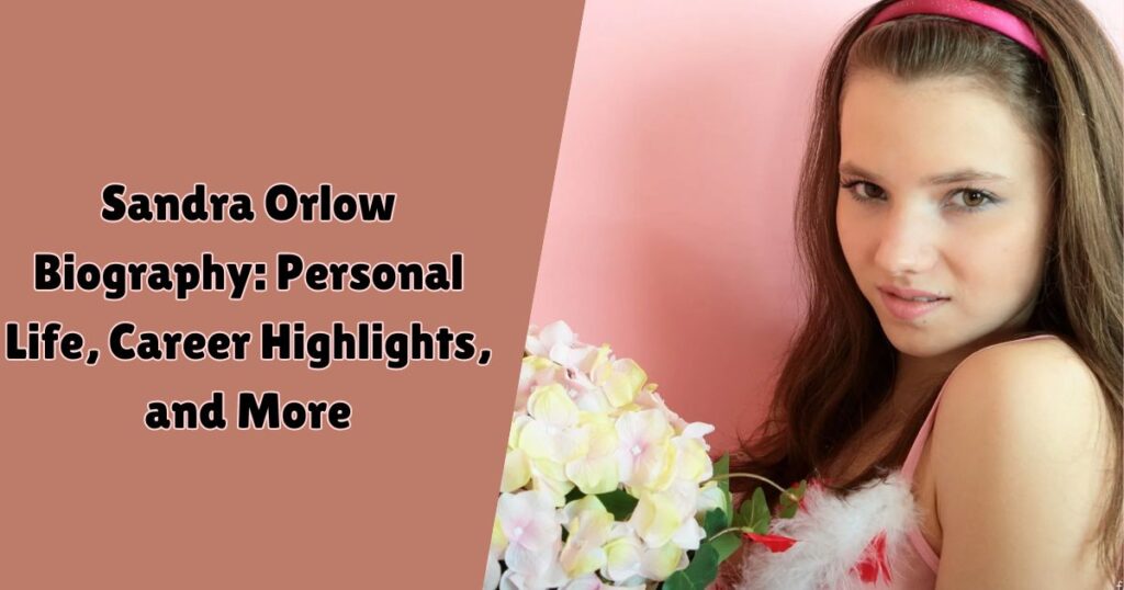 Sandra Orlow Biography: Personal Life, Career Highlights, and More