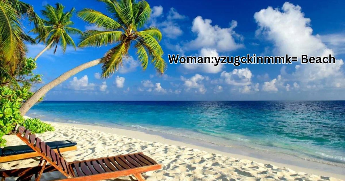 Woman:yzugckinmmk= Beach Relaxation: Your Ultimate Guide to Oceanside Bliss