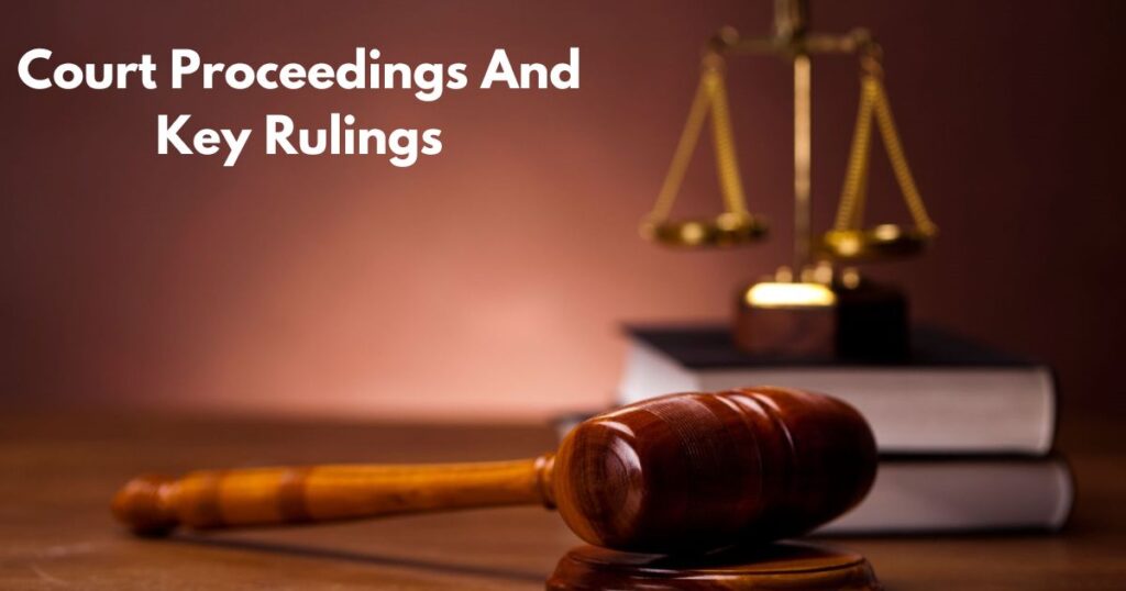 Court Proceedings And Key Rulings