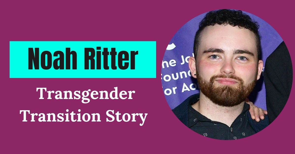 Little Known Facts About Noah Ritter’s Transgender Transition Story