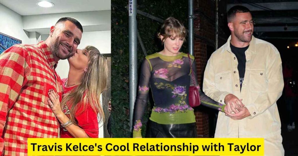 Travis Kelce's Cool Relationship with Taylor