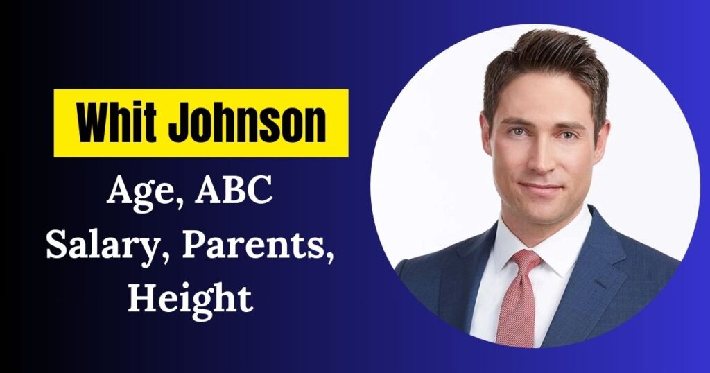 Whit Johnson Age, ABC Salary, Parents, Height