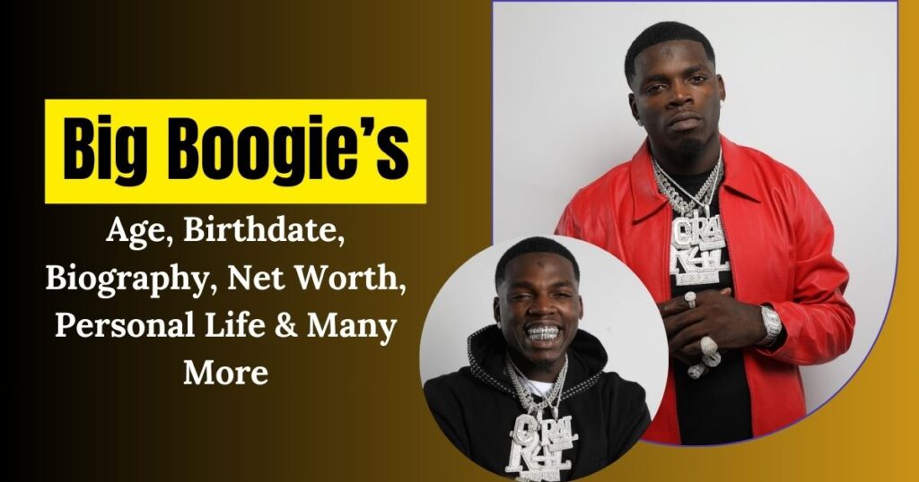 Big Boogie’s Age, Birthdate, Biography, Net Worth, Personal Life & Many More