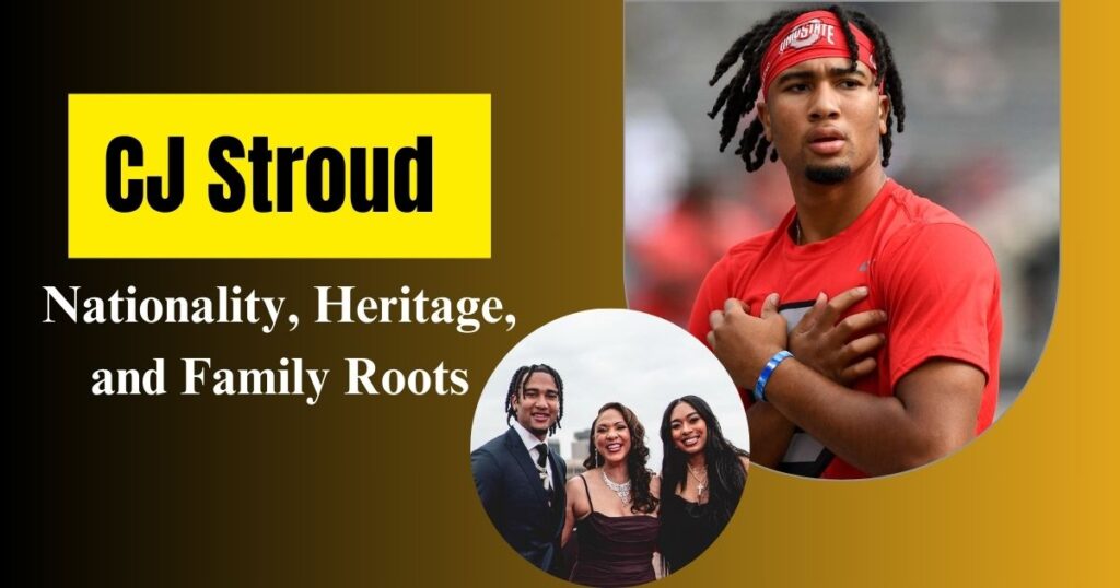 CJ Stroud Nationality, Heritage, and Family Roots