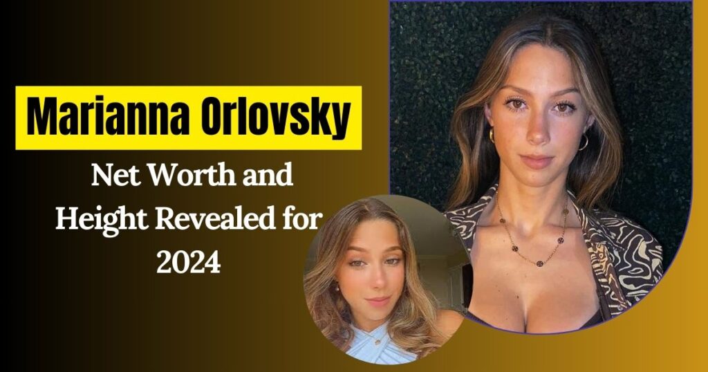 Marianna Orlovsky Net Worth and Height Revealed for 2024