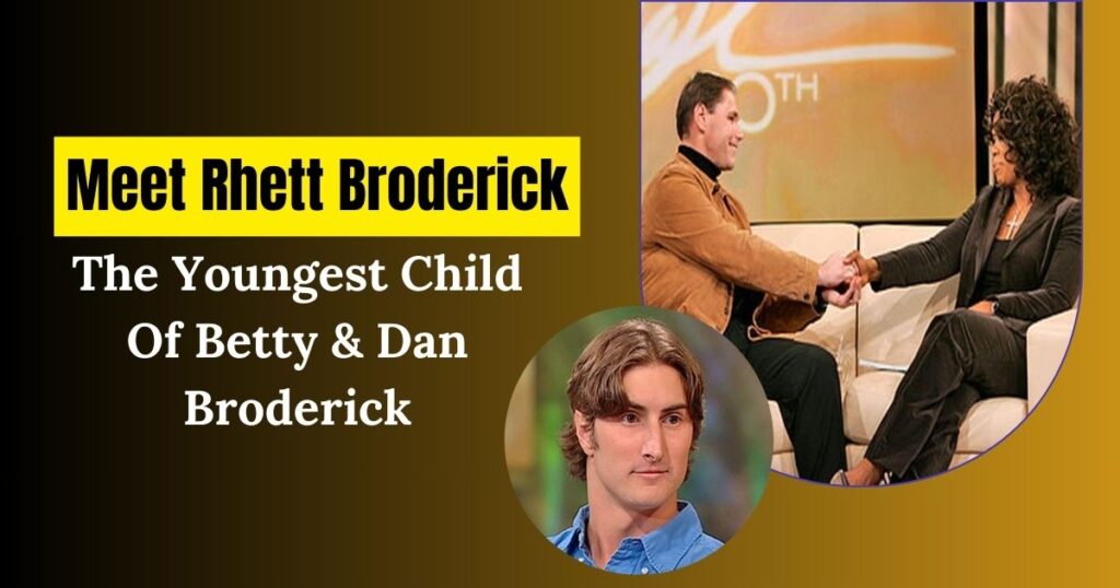 Meet Rhett Broderick, The Youngest Child Of Betty & Dan Broderick