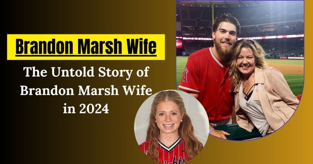 The Untold Story of Brandon Marsh Wife in 2024